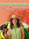 Thumbnail Organic Gardening For Beginners Thumbnail Organic Gardening For Beginners
