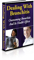 Product picture Dealing With Bronchitis: Overcoming Bronchitis And Its Healt