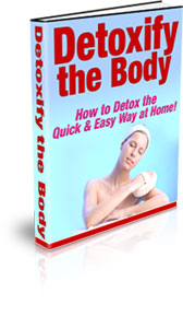 Product picture Detoxify The Body - How To Detox The Quick & Easy Way At Hom