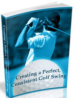 Product picture Creating a Perfect, Consistent Golf Swing