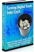Product picture Turning Digital Trash into Cash - How to Turn Resell Rights 